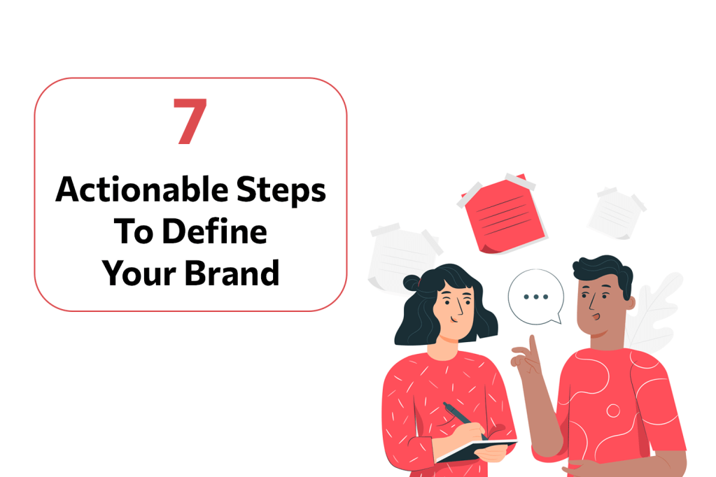7 Actionable Steps To Define Your&nbsp;Brand
