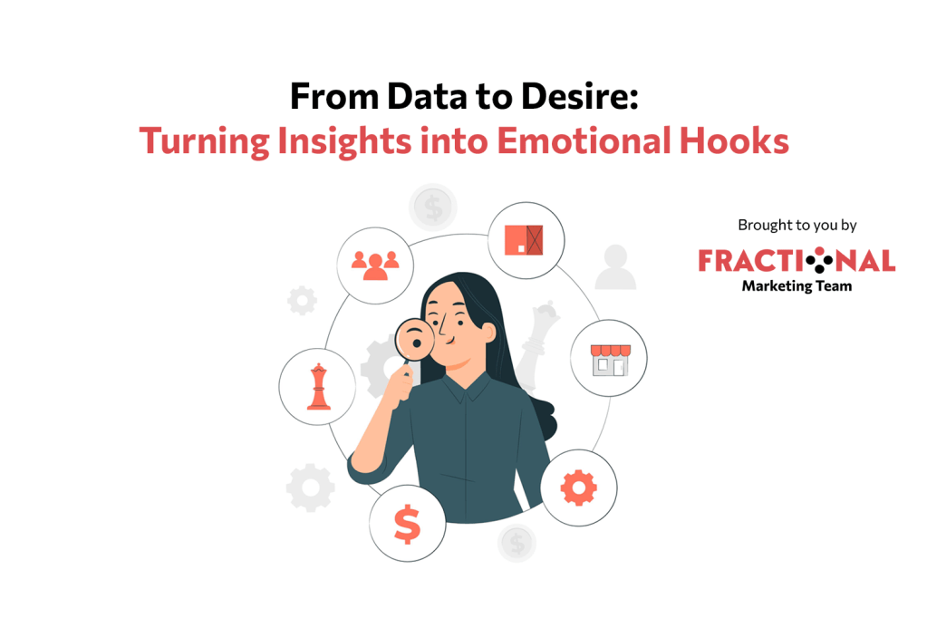 From Data to Desire: Turning Insights into Emotional&nbsp;Hooks